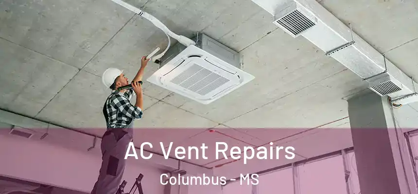  AC Vent Repairs Columbus - MS
