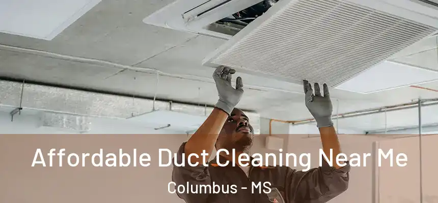  Affordable Duct Cleaning Near Me Columbus - MS