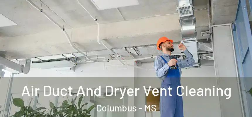  Air Duct And Dryer Vent Cleaning Columbus - MS