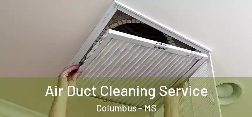  Air Duct Cleaning Service Columbus - MS