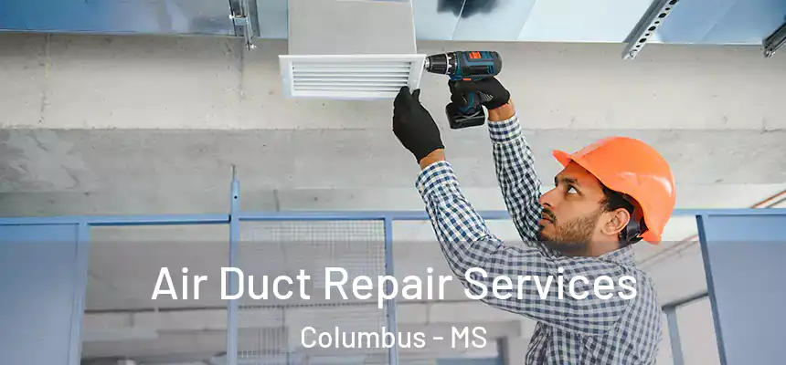  Air Duct Repair Services Columbus - MS