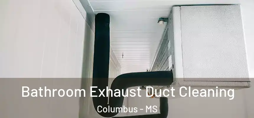  Bathroom Exhaust Duct Cleaning Columbus - MS