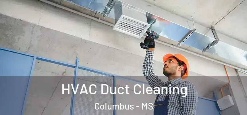  HVAC Duct Cleaning Columbus - MS