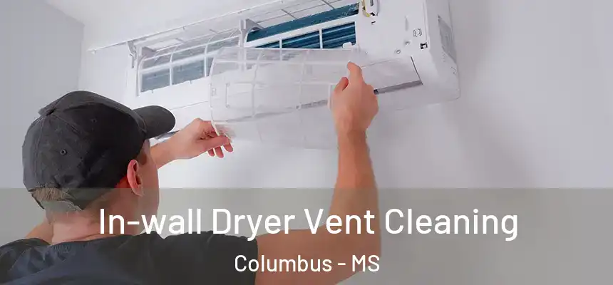  In-wall Dryer Vent Cleaning Columbus - MS