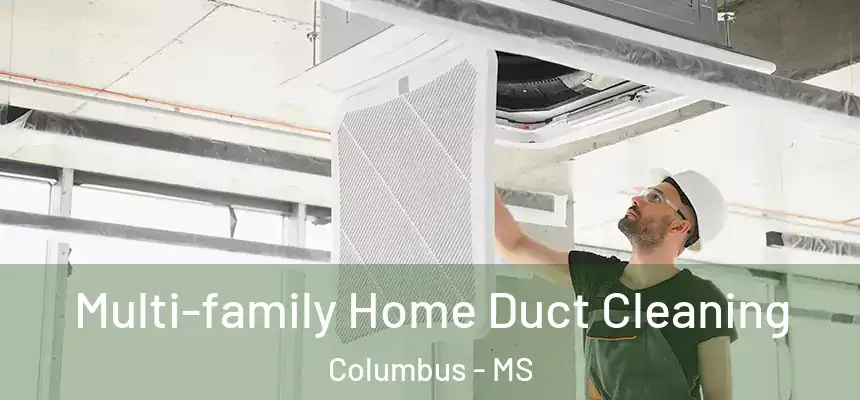 Multi-family Home Duct Cleaning Columbus - MS