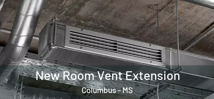  New Room Vent Extension Columbus - MS