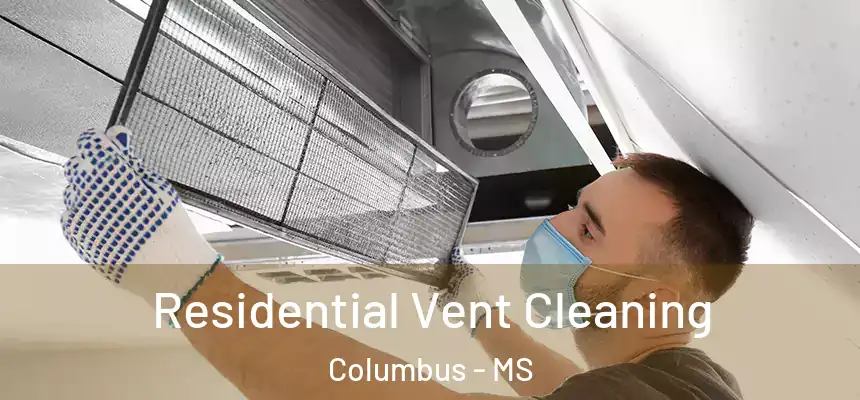  Residential Vent Cleaning Columbus - MS