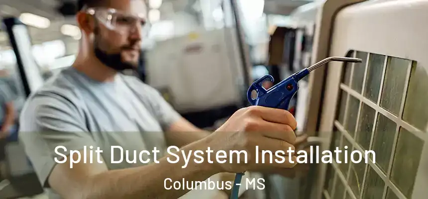 Split Duct System Installation Columbus - MS