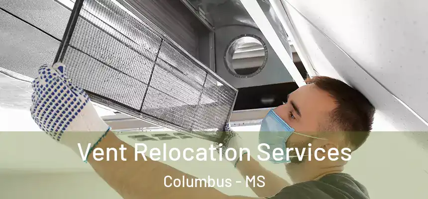  Vent Relocation Services Columbus - MS